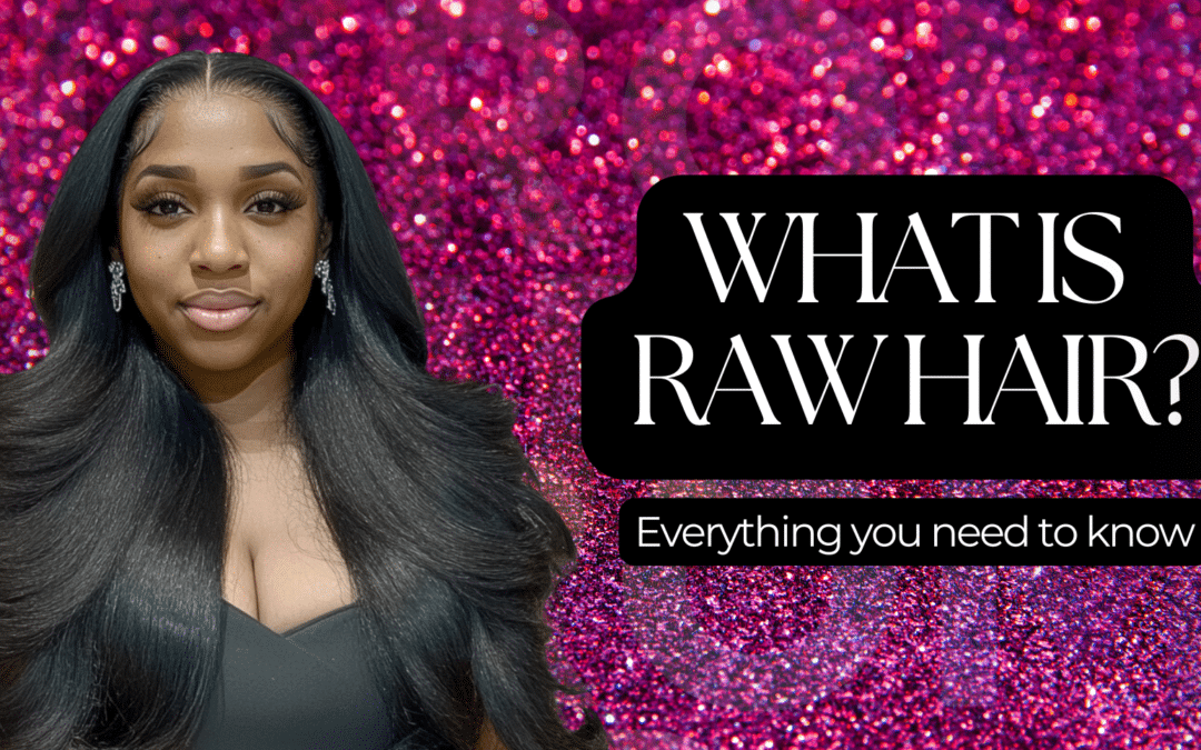 What is Raw Hair? Everything You Need to Know